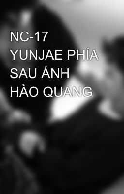 NC-17 YUNJAE PHÍA SAU ÁNH HÀO QUANG