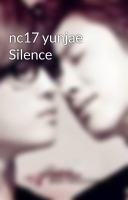 nc17 yunjae Silence