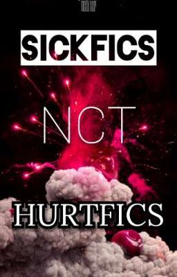 NCT Sickfics/Hurtfics