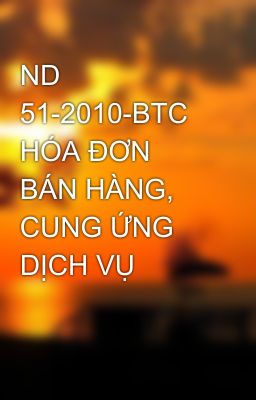 ND 51-2010-BTC HÓA ĐƠN BÁN HÀNG, CUNG ỨNG DỊCH VỤ