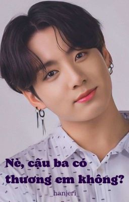 Nè, cậu ba có thương em không? |Jeon Jungkook|