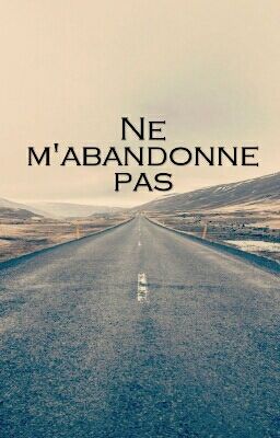 Ne m'abandonne pas.