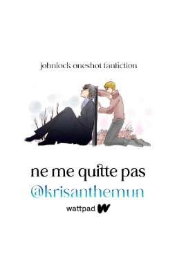 ne me quitte pas | johnlock oneshot