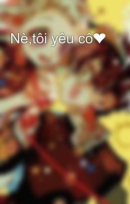 Nè,tôi yêu cô❤