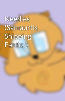 Needles (Samaurtis Shipping Fanfic!)