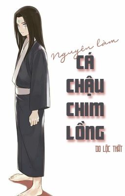 [NejiHina - QT] Nguyện làm cá chậu chim lồng - Do Lộc Thất