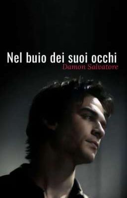 Nel buio dei suoi occhi - Damon Salvatore 