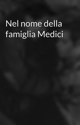 Nel nome della famiglia Medici