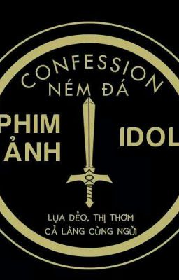 NÉM ĐÁ PHIM ẢNH & IDOL CONFESSION