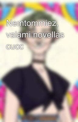 Nemtommiez, valami novellás cucc