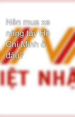 Nên mua xe nâng tay Hồ Chí Minh ở đâu?