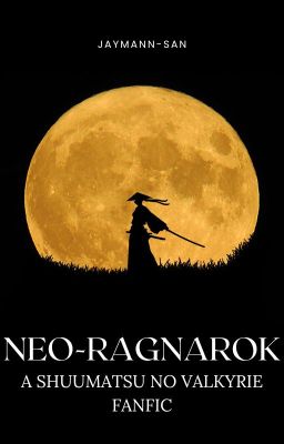 Neo-Ragnarok: A Shuumatsu no Valkyrie Fanfic