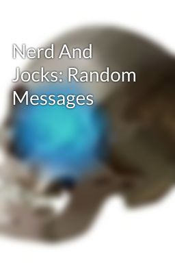 Nerd And Jocks: Random Messages