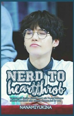 Nerd to Heartthrob (Min Yoongi ff)