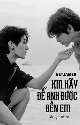 ||NETJAMES|| XIN HÃY ĐỂ ANH ĐƯỢC BÊN EM