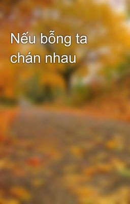 Nếu bỗng ta chán nhau