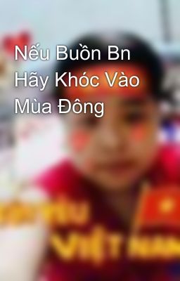 Nếu Buồn Bn Hãy Khóc Vào Mùa Đông 