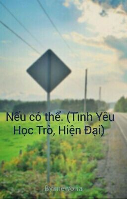 Nếu có thể. (Tình Yêu Học Trò, Hiện Đại) 