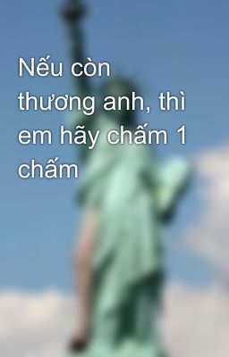 Nếu còn thương anh, thì em hãy chấm 1 chấm