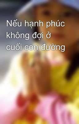 Nếu hạnh phúc không đợi ở cuối con đường