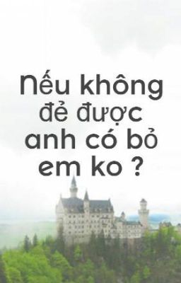 Nếu không đẻ được anh có bỏ em ko ?