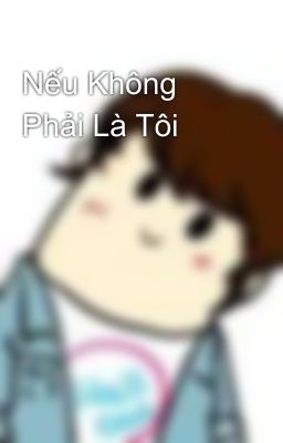 Nếu Không Phải Là Tôi