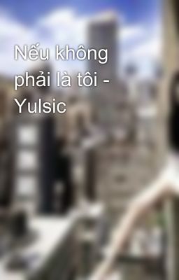 Nếu không phải là tôi - Yulsic