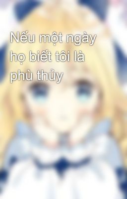 Nếu một ngày họ biết tôi là phù thủy