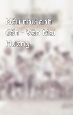 Nếu như anh đến - Văn Mai Hương