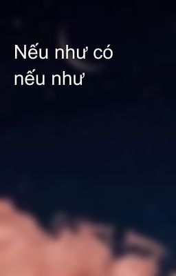 Nếu như có nếu như