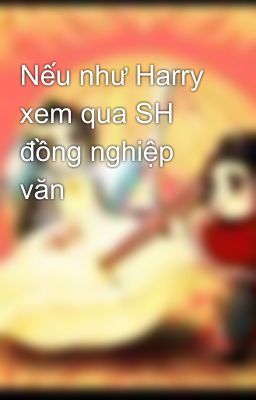 Nếu như Harry xem qua SH đồng nghiệp văn