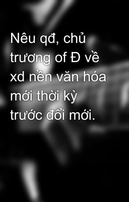 Nêu qđ, chủ trương of Đ về xd nền văn hóa mới thời kỳ trước đổi mới.