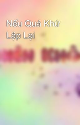 Nếu Quá Khứ Lặp Lại 