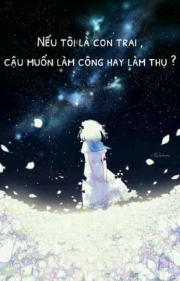 Nếu tôi là con trai , cậu muốn làm công hay làm thụ ?