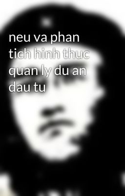 neu va phan tich hinh thuc quan ly du an dau tu