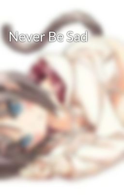 Never Be Sad 