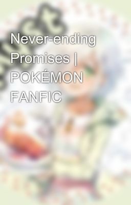 Never-ending Promises | POKÉMON FANFIC