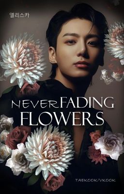 Never Fading Flowers (Taekook/Vkook) CZ