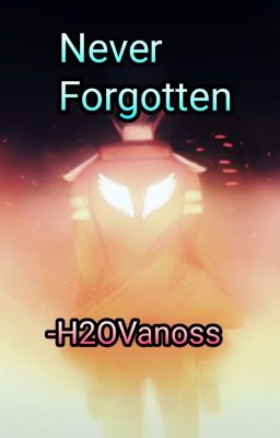 Never Forgotten - H20Vanoss