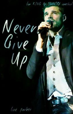 Never Give Up (for KING & COUNTRY Oneshot)