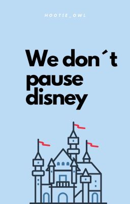 Never pause disney no no no, NEVER PAUSE DISNEEYYYYY