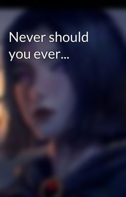 Never should you ever... 