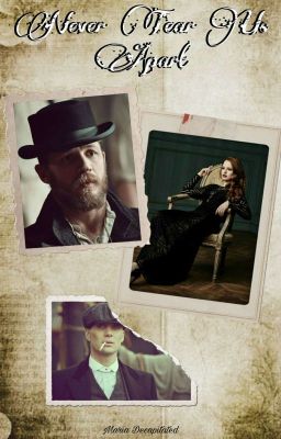 NEVER TEAR US APART (Alfie Solomons Fanfic)