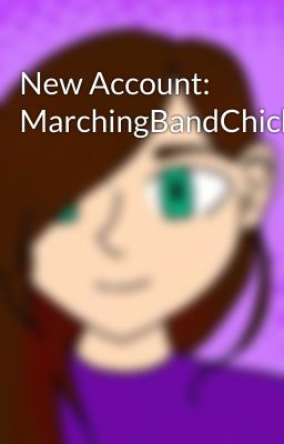 New Account: MarchingBandChick