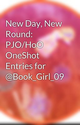 New Day, New Round: PJO/HoO OneShot Entries for @Book_Girl_09