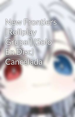 New Frontiers [Rollplay Grupal] (Solo En Disc) Cancelada