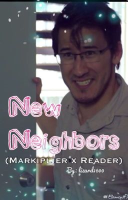 New Neighbors (Markiplier x Reader)