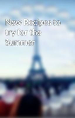 New Recipes to try for the Summer