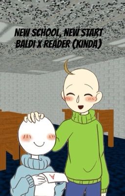 New School, New Start || Baldi x Emily (kind XReader)