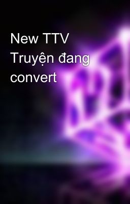 New TTV Truyện đang convert